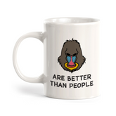 Mandrills are better than people 11oz Plastic/Ceramic Coffee Mug | Funny Animal Mugs