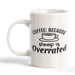 Signs ByLITA Coffee: Because Sleep is Overrated 11oz Plastic/Ceramic Coffee Mug