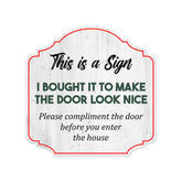 Heritage Plus This Is A Sign I Bought It To Make The Door Look Nice Please Compliment The Door Before You Enter The House Wall or Door Sign | Funny Home Decor