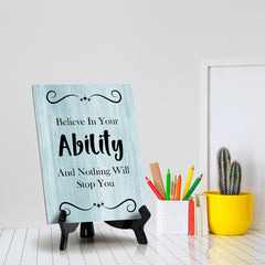 Believe In Your Ability And Nothing Will Stop You Table Sign with Acrylic Stand (6x8“) | Office Motivational Decor