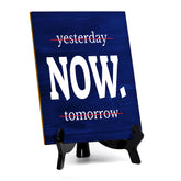 Now Table Sign with Acrylic Stand (6x8“) | Positive Motivational Sayings