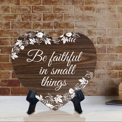 Be Faithful In Small Things Heart Shape Table Sign (6 x 5.4") | God's Grace Home Decoration