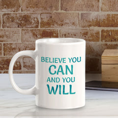 Believe You Can And You Will 11oz Plastic or Ceramic Coffee Mug | Inspirational & Motivational Quotes