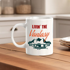Livin' The Vantasy 11oz Plastic or Ceramic Mug | RV Camper Lifestyle