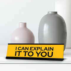 Signs ByLITA I Can Explain It To You Black Frame, Desk Sign (2x8")