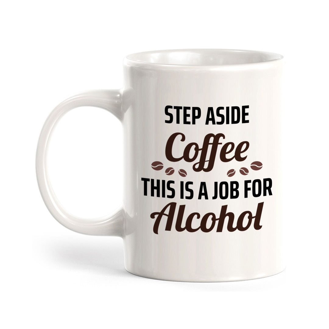 Step Aside Coffee This Is A Job For Alcohol 11oz Plastic or Ceramic Mug | Funny Novelty Cup