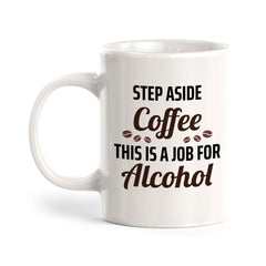 Step Aside Coffee This Is A Job For Alcohol 11oz Plastic or Ceramic Mug | Funny Novelty Cup