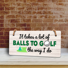 It Takes A Lot Of Balls To Golf The Way I Do 5x10 Hanging Plus Wall or Door Sign | Funny Home Decor