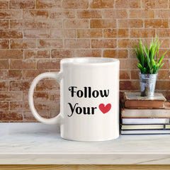 Follow Your Heart 11oz Plastic or Ceramic Coffee Mug | Positive Affirmations and Motivation | Office and Home