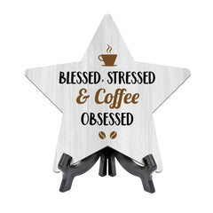 Blessed, Stressed & Coffee Obsessed 7.5 x 7.5" Star Table Sign With Acrylic Stand | Home & Office Decor