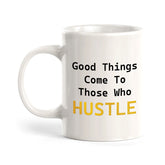 Good Things Come To Those Who Hustle 11oz Plastic or Ceramic Coffee Mug | Positive Affirmations and Motivation | Office and Home