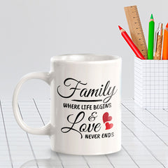 Family Where Life Begins & Love Never Ends 11oz Plastic or Ceramic Coffee Mug | Cute Loving Family Cups