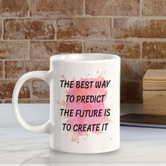 The Best Way To Predict The Future Is To Create It 11oz Plastic or Ceramic Coffee Mug | Inspirational & Motivational Quotes