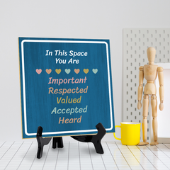 In This Space You Are Important Respected Valued Accepted Heard 5"x 5" Square Table Sign With Acrylic Easel | Motivational Home Decor