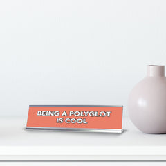 Being A Polyglot Is Cool 2 x 10" Desk Sign | Inspirational Quotes Workspace