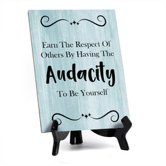 Earn The Respect Of Others By Having The Audacity To Be Yourself Table Sign with Acrylic Stand (6x8“) | Funny Office Motivational Decor