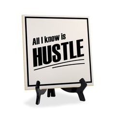 All I Know Is Hustle 5"x 5" Square Table Sign With Acrylic Easel | Home & Office Decor