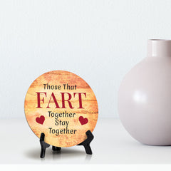 Those That Fart Together Stay Together Circle Table Sign with Acrylic Stand (5x5") | Funny Home Decor