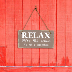 Relax We're All Crazy. It's Not A Competition. 5x10 Hanging Plus Wall or Door Sign | Funny Home Decor