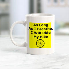 As Long As I Breathe, I Will Ride My Bike, Cyclist Coffee Mug