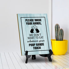 Signs ByLITA Please Wash Your Hands, We Don't Want To Eat Whatever Your Poop Hands Touch Table Sign with Acrylic Stand (6x8“)