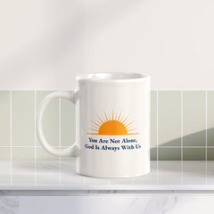 You Are Not Alone, God Is Always With Us 11oz Plastic/Ceramic Coffee Mug Office And Home | Religious Sayings | Family And Friends