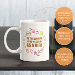 Be The Woman You Needed As a Girl 11oz Plastic or Ceramic Mug | Motivational Phrases