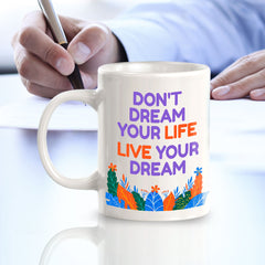 Don't Dream Your Life Live Your Dream 11oz Plastic or Ceramic Mug | Home & Office Cups
