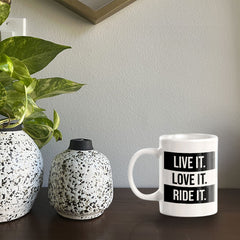 Live It. Love It. Ride It. 11oz Plastic or Ceramic Coffee Mug | Funny Sporty Cup