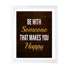 Designs ByLITA Be With Someone That Makes You Happy, Framed Wall Art Print | Positive Motivational Decor