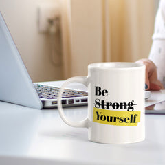 Be Strong Yourself 11oz Plastic or Ceramic Coffee Mug | Positive Affirmations and Motivation | Office and Home