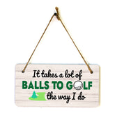 It Takes A Lot Of Balls To Golf The Way I Do 5x10 Hanging Plus Wall or Door Sign | Funny Home Decor