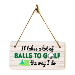 It Takes A Lot Of Balls To Golf The Way I Do 5x10 Hanging Plus Wall or Door Sign | Funny Home Decor
