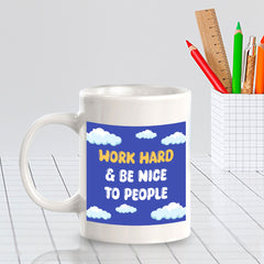 Work Hard & Be Nice To People 11oz Plastic or Ceramic Mug | Home & Office Cups