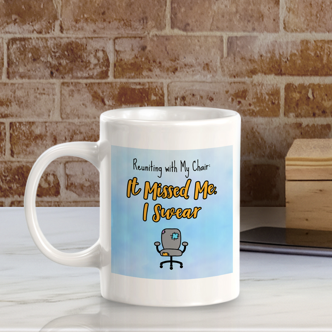 Reuniting with My Chair: It Missed Me, I Swear 11oz Plastic or Ceramic Coffee Mug Easy Installation | Office & Home | Funny Novelty Gifts