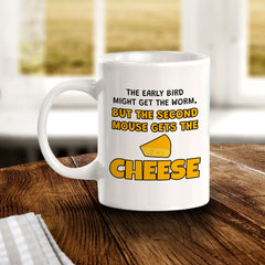The Early Bird Might Get The Worm, But The Second Mouse Gets The Cheese 11oz Plastic or Ceramic Coffee Mug | Funny Novelty Coffee Lover Cup
