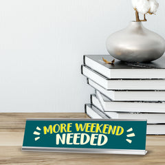 More Weekend Needed, Text, Silver Frame, Desk Sign (2x8")