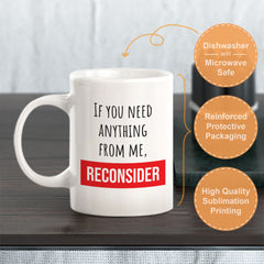 If You Need Anything From Me, Reconsider Coffee Mug