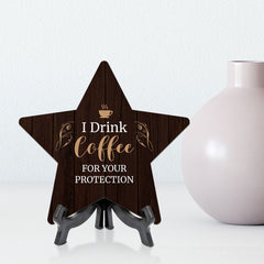 I Drink Coffee For Your Protection 7.5 x 7.5" Star Table Sign With Acrylic Stand | Home & Office Decor