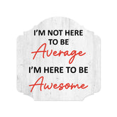 Heritage Plus I'm Not Here To Be Average I'm Here To Be Awesome Wall or Door Sign | Funny Home Decor