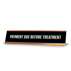 Payment Due Before Treatment 2 x 10" Desk Sign | Office & Medical Rooms