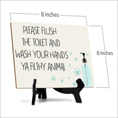 Signs ByLita Please the Flush the Toilet and Wash Your Hand Ya Filthy Animal Table Sign (6 x 8")