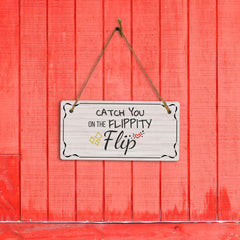 Catch You On The Flippity Flip 5x10 Hanging Plus Wall or Door Sign | Funny Home Decor
