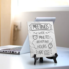 Meetings Where Minutes Are Kept And Hours Are Lost Table Sign with Acrylic Stand (6x8“) | Funny Office Motivational Decor