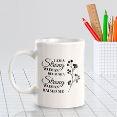 I Am A Strong Woman Because A Strong Woman Raised Me 11oz Plastic or Ceramic Coffee Mug | Homely Women's Cups