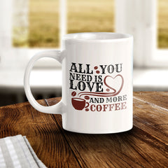 All You Need Is Love And More Coffee 11oz Plastic or Ceramic Coffee Mug | Funny Home Cup