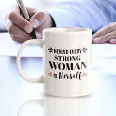 Behind Every Strong Woman Is Herself 11oz Plastic or Ceramic Mug | Homely Women's Cups