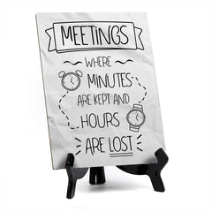 Meetings Where Minutes Are Kept And Hours Are Lost Table Sign with Acrylic Stand (6x8“) | Funny Office Motivational Decor