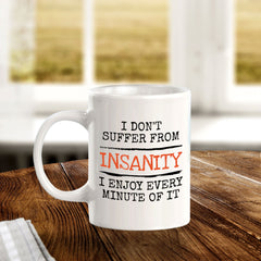 Designs ByLITA I Don't Suffer From Insanity; I Enjoy Every Minute Of It 11oz Plastic or Ceramic Coffee Mug | Great Humorous Funny Novelty Gift For Friends Family and Co-workers | Printed Both Sides