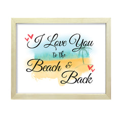 I love you to the beach and back, Framed Wall Art, Home Décor Prints